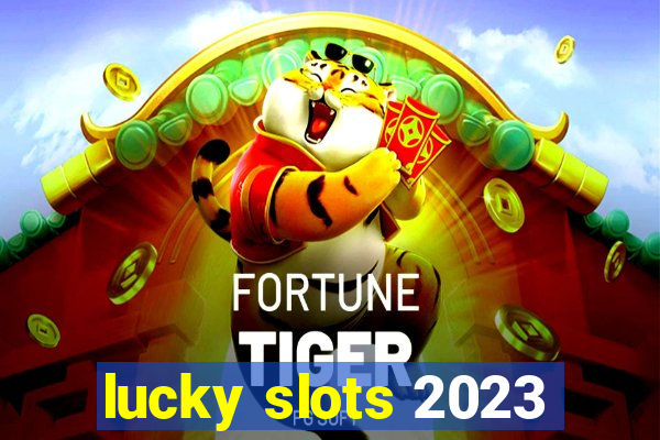 lucky slots 2023